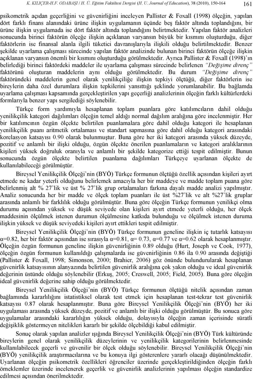 uygulamanın üçünde beş faktör altında toplandığını, bir ürüne ilişkin uygulamada ise dört faktör altında toplandığını belirtmektedir.