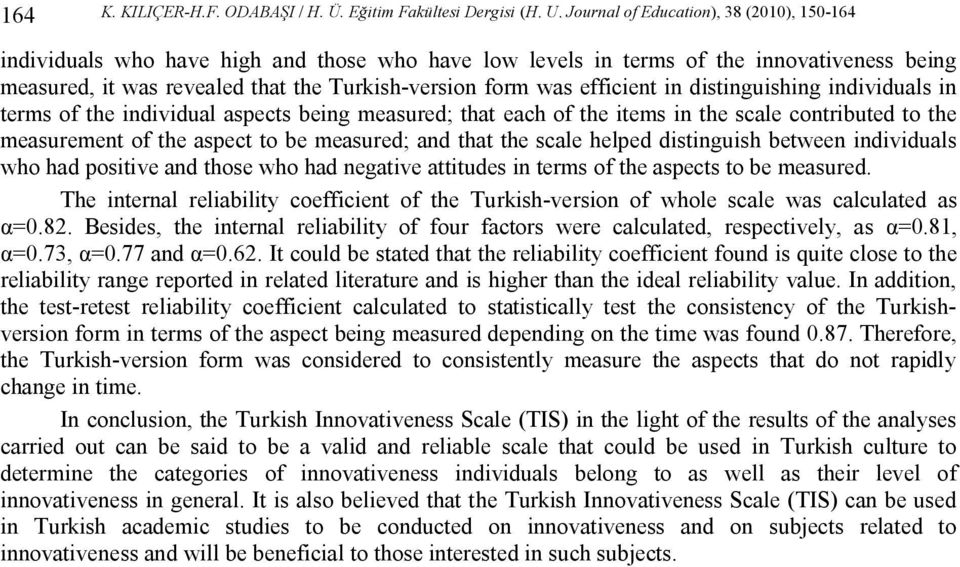 efficient in distinguishing individuals in terms of the individual aspects being measured; that each of the items in the scale contributed to the measurement of the aspect to be measured; and that