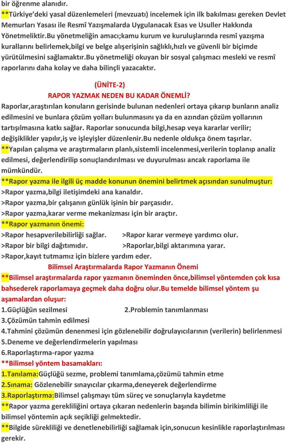 Bu yönetmeliğin amacı;kamu kurum ve kuruluşlarında resmî yazışma kurallarını belirlemek,bilgi ve belge alışerişinin sağlıklı,hızlı ve güvenli bir biçimde yürütülmesini sağlamaktır.