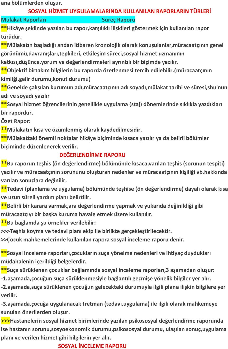 **Mülakatın başladığı andan itibaren kronolojik olarak konuşulanlar,müracaatçının genel görünümü,davranışları,tepkileri, etkileşim süreci,sosyal hizmet uzmanının katkısı,düşünce,yorum ve