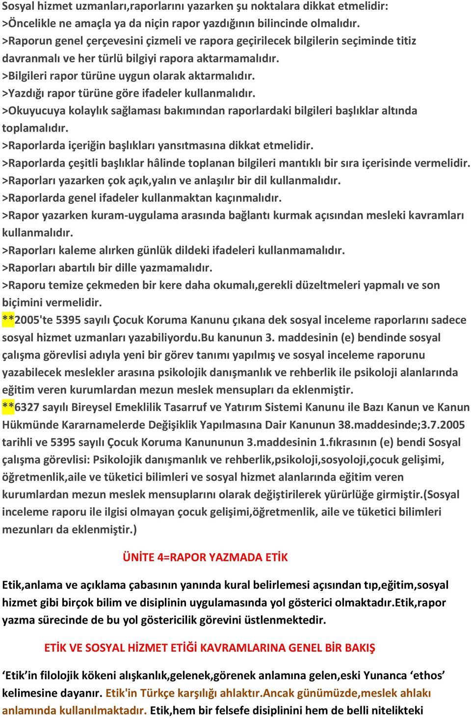 >Yazdığı rapor türüne göre ifadeler kullanmalıdır. >Okuyucuya kolaylık sağlaması bakımından raporlardaki bilgileri başlıklar altında toplamalıdır.