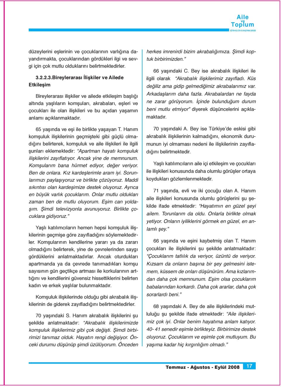 Bireylerarası İlişkiler Ailede Etkileşim Bireylerarası ilişkiler ailede etkileşim başlığı altında yaşlıların komşuları, akrabaları, eşleri çocukları ile olan ilişkileri bu açıdan yaşamın anlamı