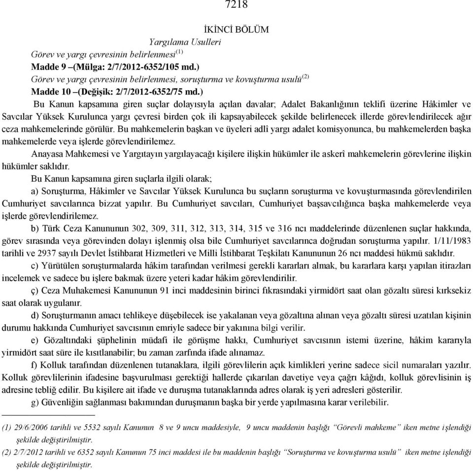 ) Bu Kanun kapsamına giren suçlar dolayısıyla açılan davalar; Adalet Bakanlığının teklifi üzerine Hâkimler ve Savcılar Yüksek Kurulunca yargı çevresi birden çok ili kapsayabilecek şekilde