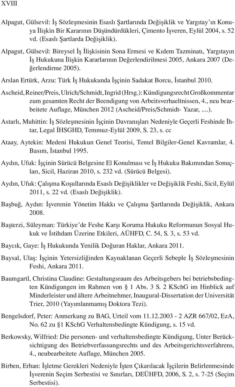 Alpagut, Gülsevil: Bireysel İş İlişkisinin Sona Ermesi ve Kıdem Tazminatı, Yargıtayın İş Hukukuna İlişkin Kararlarının Değerlendirilmesi 2005, Ankara 2007 (Değerlendirme 2005).