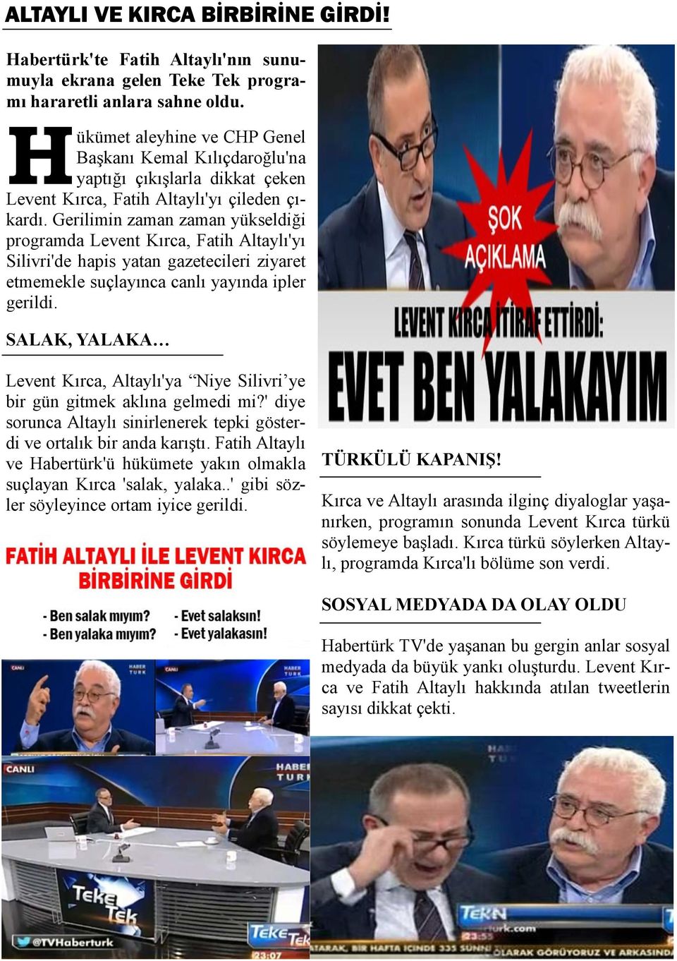 Gerilimin zaman zaman yükseldiği programda Levent Kırca, Fatih Altaylı'yı Silivri'de hapis yatan gazetecileri ziyaret etmemekle suçlayınca canlı yayında ipler gerildi.