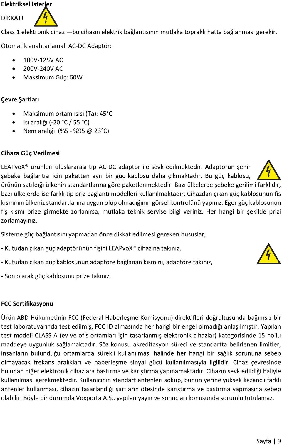 Verilmesi LEAPvoX ürünleri uluslararası tip AC-DC adaptör ile sevk edilmektedir. Adaptörün şehir şebeke bağlantısı için paketten ayrı bir güç kablosu daha çıkmaktadır.