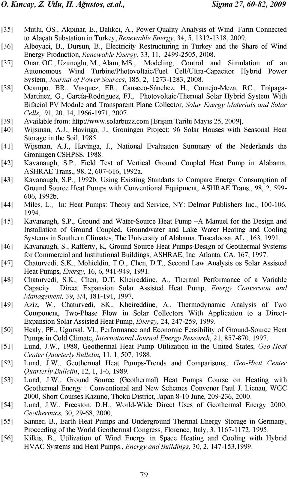 , Electricity Restructuring in Turkey and the Share of Wind Energy Production, Renewable Energy, 33, 11, 2499-2505, 2008. [37] Onar, OC., Uzunoglu, M., Alam, MS.