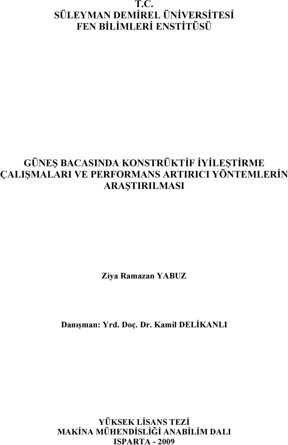 YÖNTEMLERİN ARAŞTIRILMASI Ziya Ramazan YABUZ Danışman: Yrd. Doç. Dr.