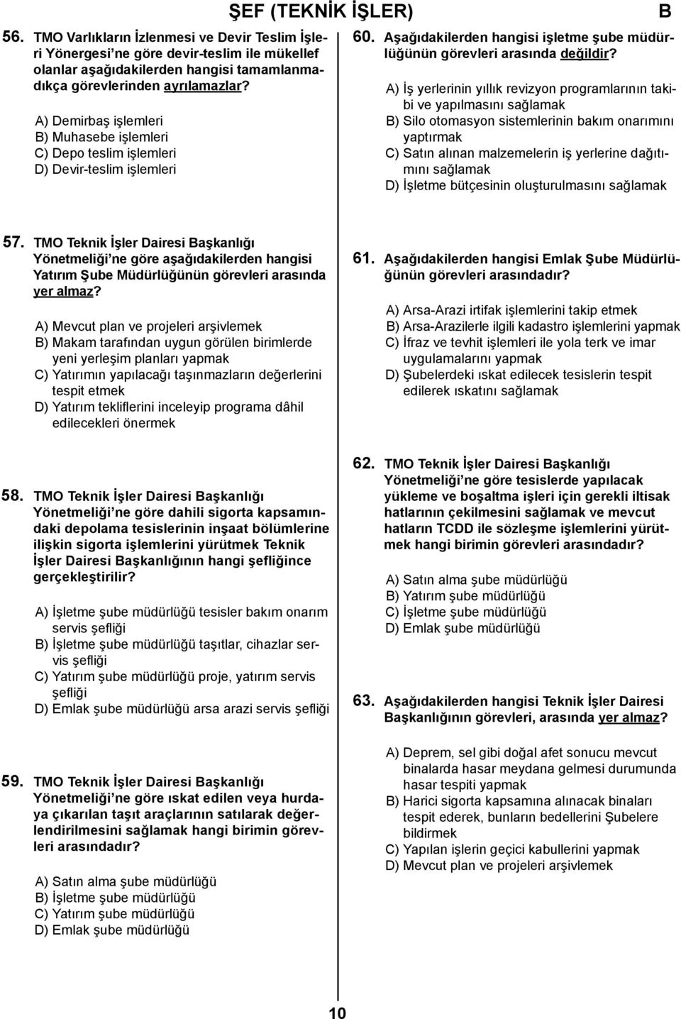 A) İş yerlerinin yıllık revizyon programlarının takibi ve yapılmasını sağlamak ) Silo otomasyon sistemlerinin bakım onarımını yaptırmak C) Satın alınan malzemelerin iş yerlerine dağıtımını sağlamak