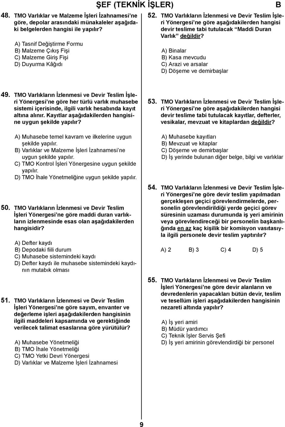 TMO Varlıkların İzlenmesi ve Devir Teslim İşleri Yönergesi ne göre aşağıdakilerden hangisi devir teslime tabi tutulacak Maddi Duran Varlık değildir?