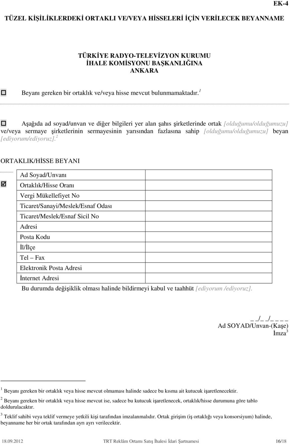 1 Aşağıda ad soyad/unvan ve diğer bilgileri yer alan şahıs şirketlerinde ortak [olduğumu/olduğumuzu] ve/veya sermaye şirketlerinin sermayesinin yarısından fazlasına sahip [olduğumu/olduğumuzu] beyan