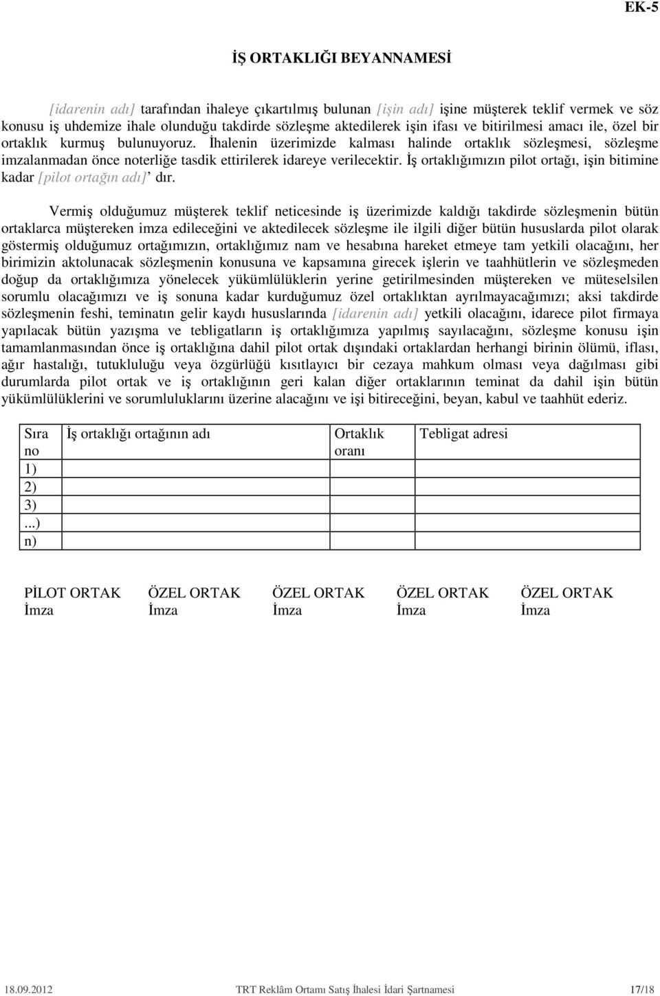 İhalenin üzerimizde kalması halinde ortaklık sözleşmesi, sözleşme imzalanmadan önce noterliğe tasdik ettirilerek idareye verilecektir.