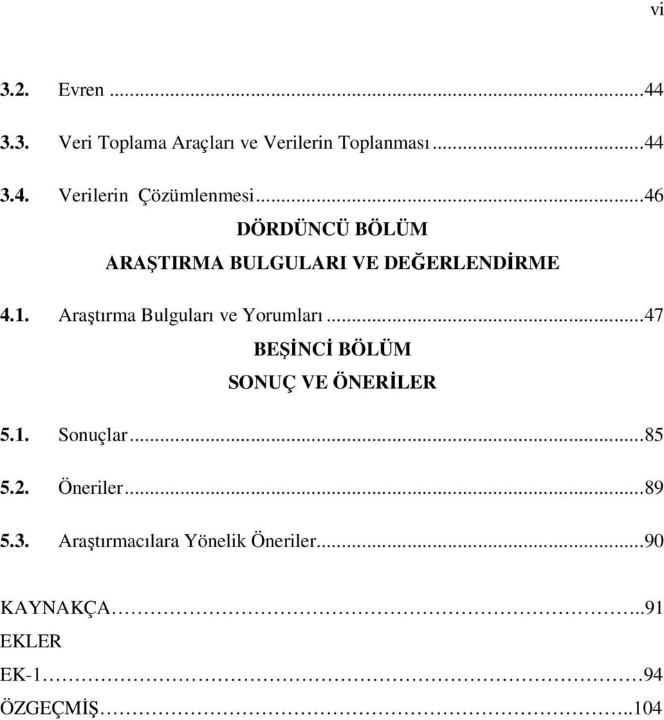 Araştırma Bulguları ve Yorumları...47 BEŞİNCİ BÖLÜM SONUÇ VE ÖNERİLER 5.1. Sonuçlar...85 5.