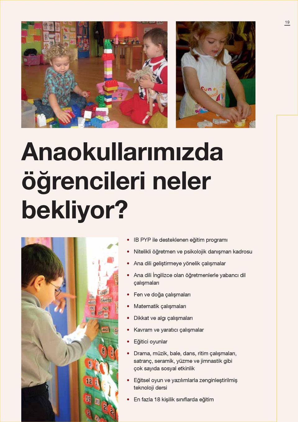 İngilizce olan öğretmenlerle yabancı dil çalışmaları Fen ve doğa çalışmaları Matematik çalışmaları Dikkat ve algı çalışmaları Kavram ve