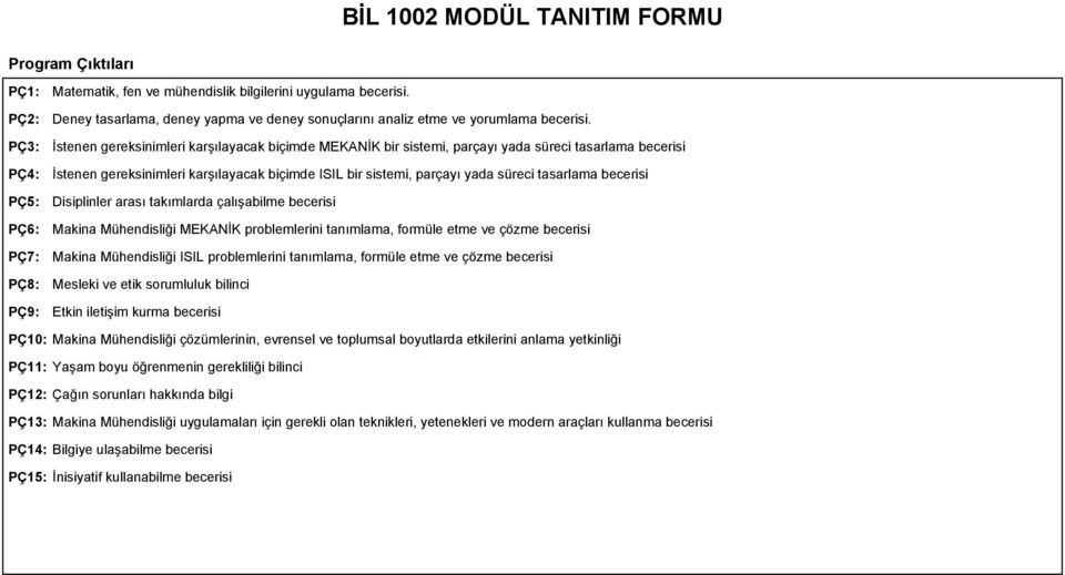 İstenen gereksinimleri karşılayacak biçimde MEKANİK bir sistemi, parçayı yada süreci tasarlama becerisi İstenen gereksinimleri karşılayacak biçimde ISIL bir sistemi, parçayı yada süreci tasarlama