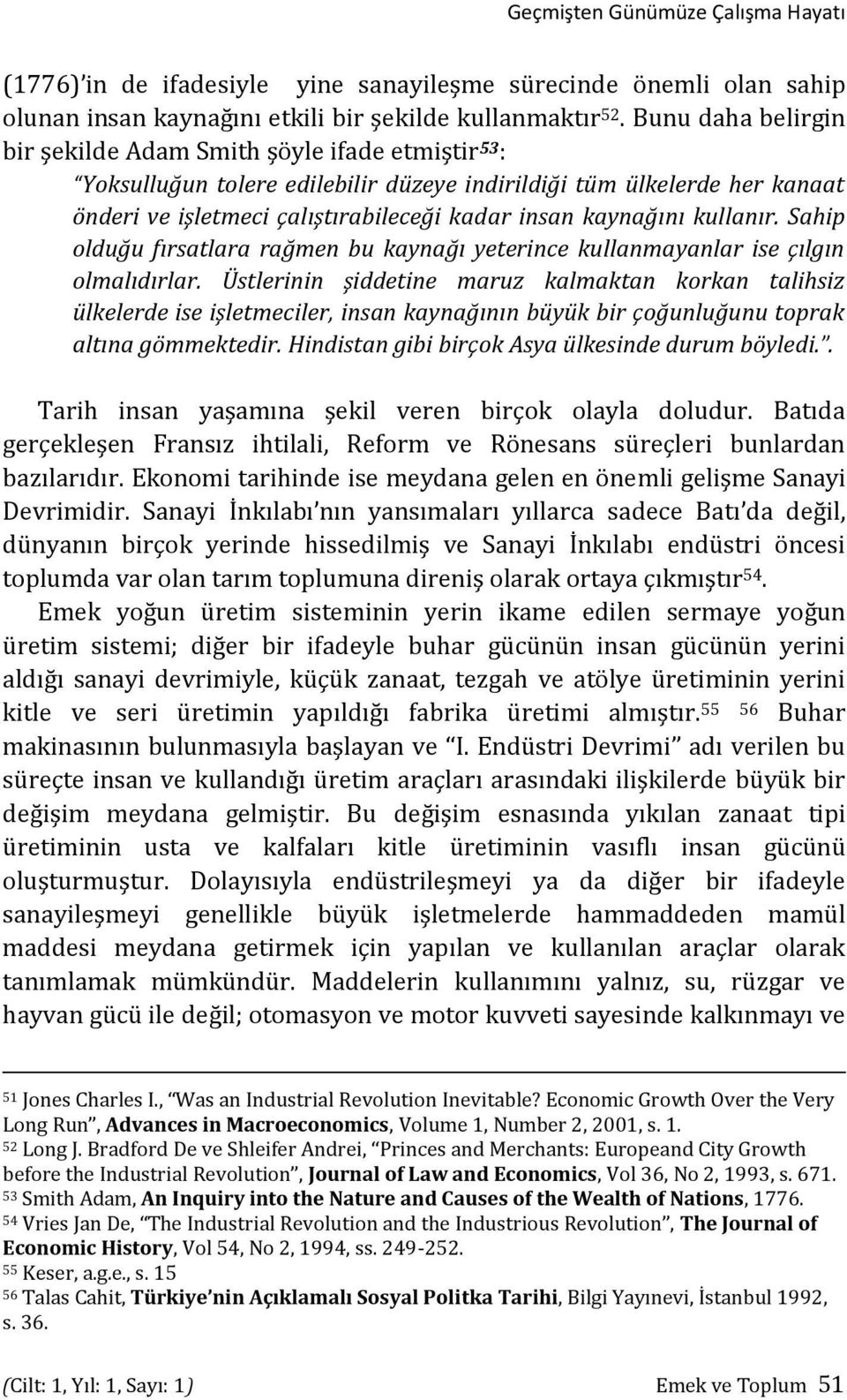 kaynağını kullanır. Sahip olduğu fırsatlara rağmen bu kaynağı yeterince kullanmayanlar ise çılgın olmalıdırlar.