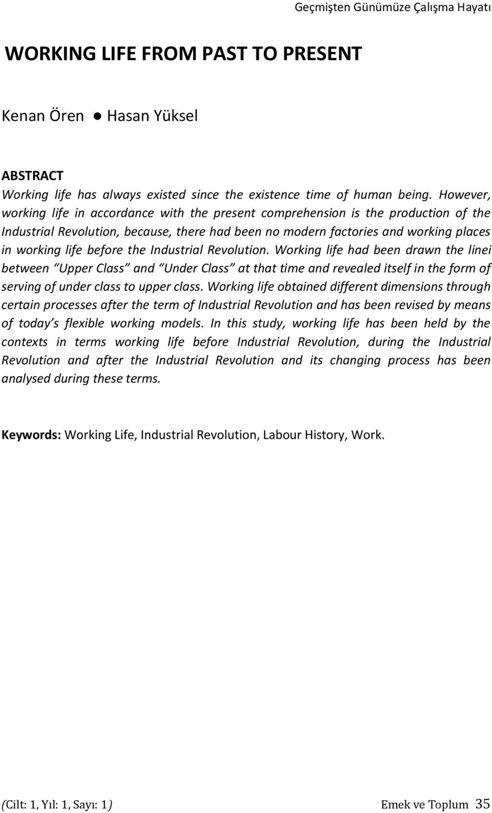 before the Industrial Revolution. Working life had been drawn the linei between Upper Class and Under Class at that time and revealed itself in the form of serving of under class to upper class.