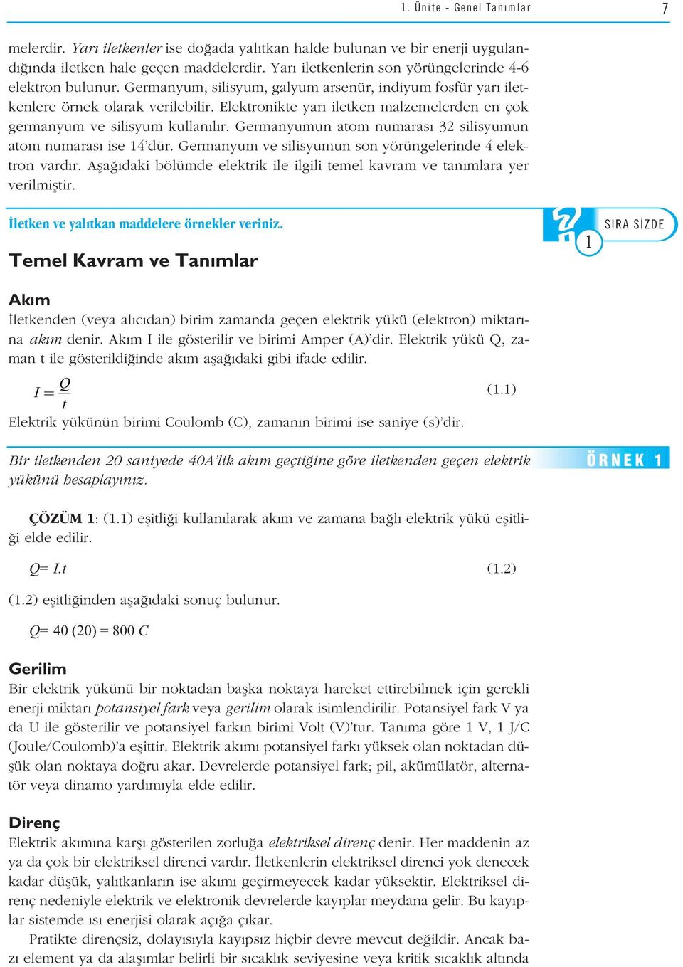 Elektronikte yar iletken malzemelerden en çok germanyum ve silisyum kullan l r. Germanyumun atom numaras 32 silisyumun atom numaras ise 14 dür.