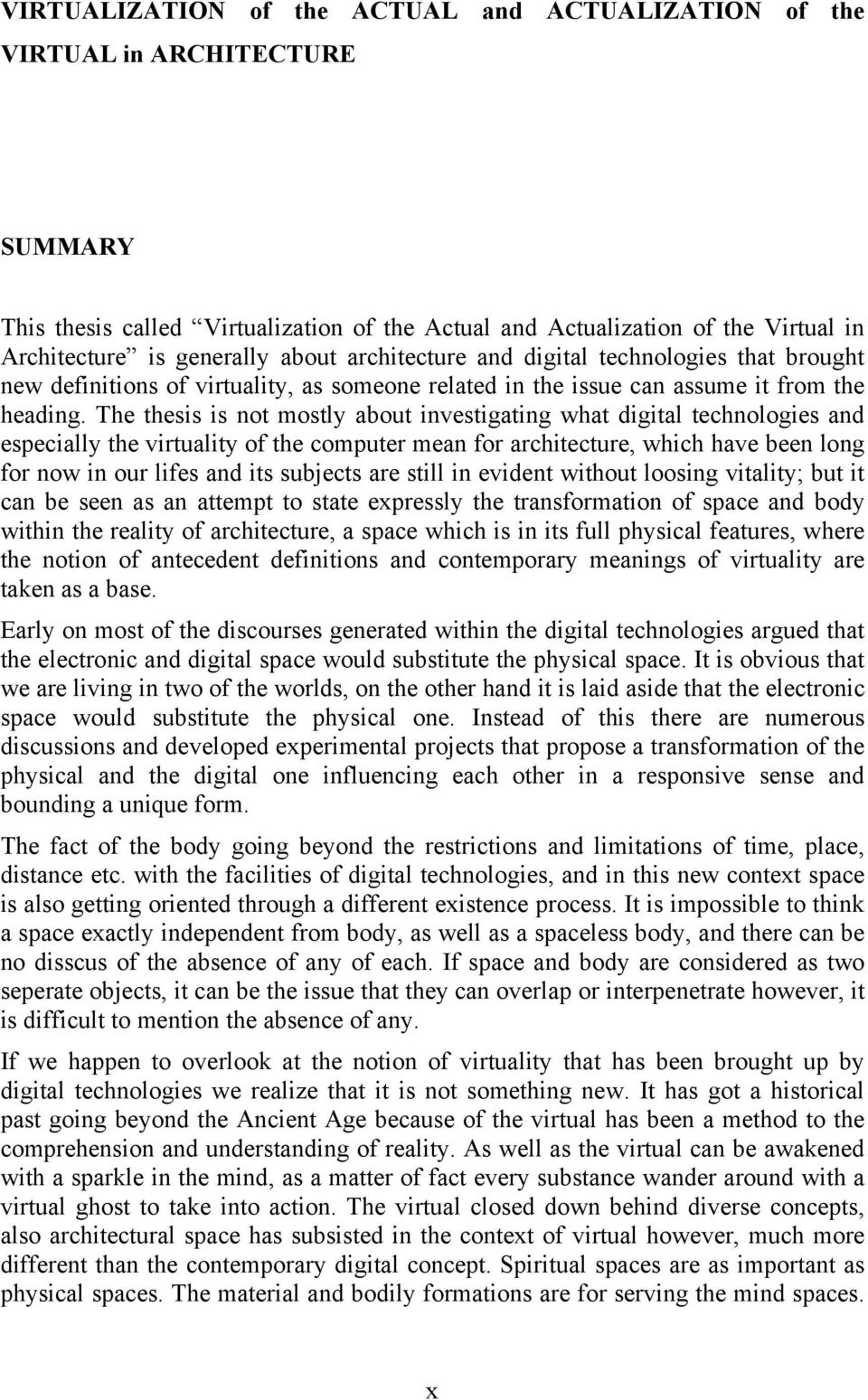 The thesis is not mostly about investigating what digital technologies and especially the virtuality of the computer mean for architecture, which have been long for now in our lifes and its subjects