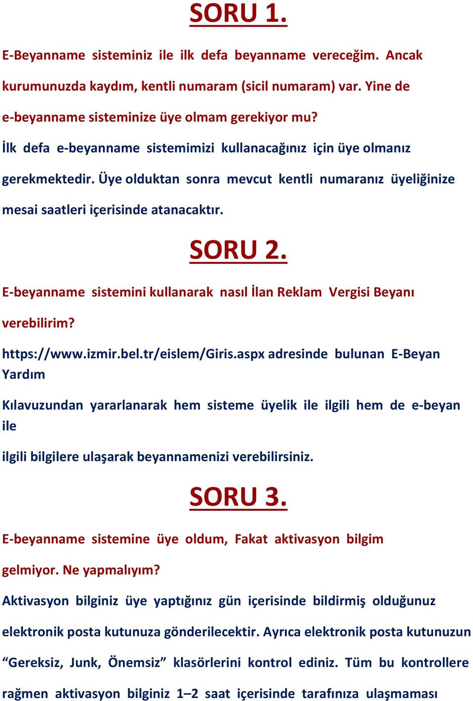E-beyanname sistemini kullanarak nasıl İlan Reklam Vergisi Beyanı verebilirim? https://www.izmir.bel.tr/eislem/giris.