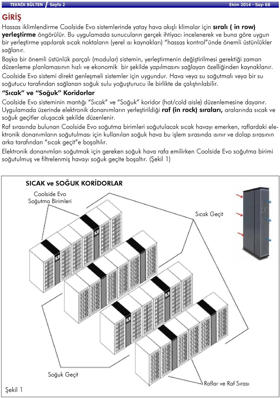 Başka bir önemli üstünlük parçalı (modular) sistemin, yerleştirmenin değiştirilmesi gerektiği zaman düzenleme planlamasının hızlı ve ekonomik bir şekilde yapılmasını sağlayan özelliğinden kaynaklanır.