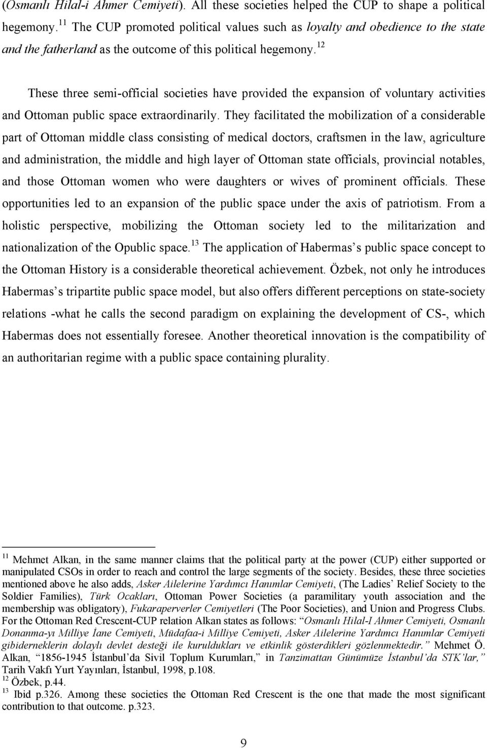 12 These three semi-official societies have provided the expansion of voluntary activities and Ottoman public space extraordinarily.