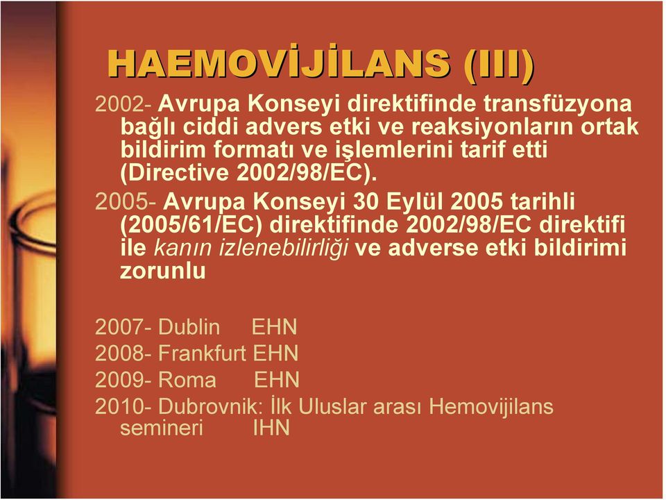 2005- Avrupa Konseyi 30 Eylül 2005 tarihli (2005/61/EC) direktifinde 2002/98/EC direktifi ile kanın