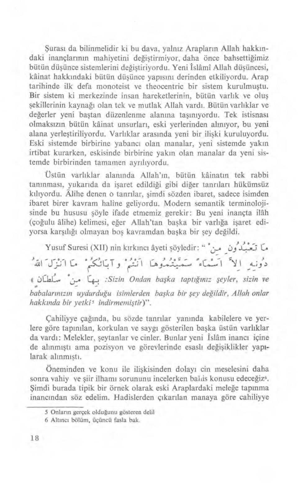 Bir sistem ki merkezinde insan hareketlerinin, bütün varl ık ve oluş şekillerinin kayna ğı olan tek ve mutlak Allah vard ı. Bütün varl ıklar ve değerler yeni ba ştan düzenlenme alan ına ta şınıyordu.