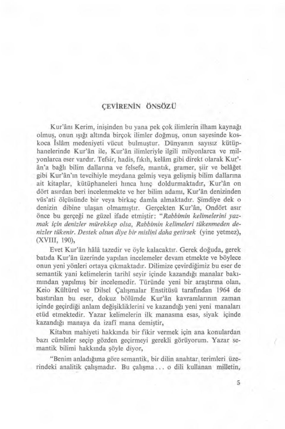 Tefsir, hadis, fıkıh, kelâm gibi direkt olarak Kur'- ân'a bağlı bilim dallarına ve felsefe, mant ık, gramer, şiir ve belâğet gibi Kur'ân' ın tevcihiyle meydana gelmi ş veya geli şmiş bilim dallarına