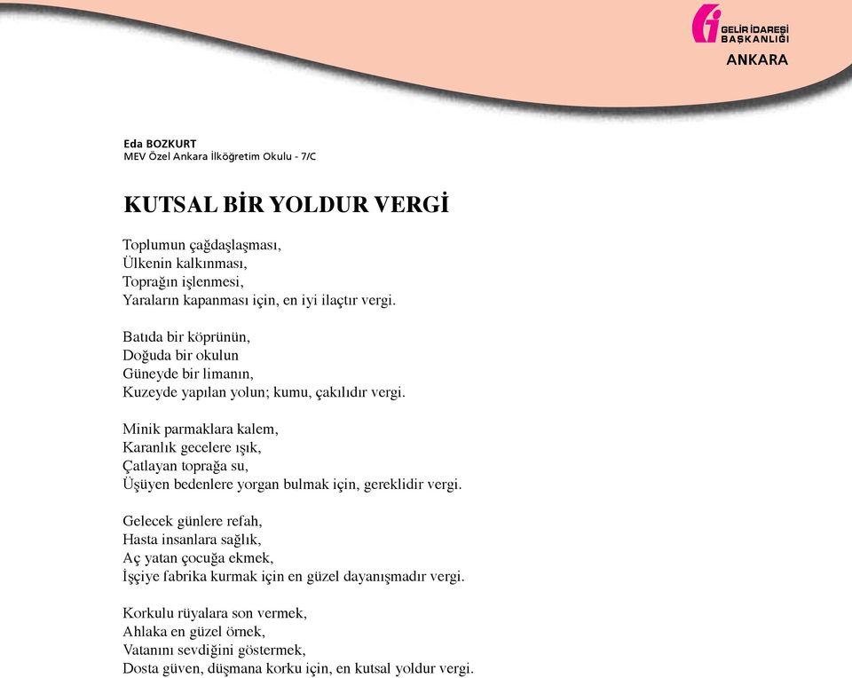 Minik parmaklara kalem, Karanlık gecelere ışık, Çatlayan toprağa su, Üşüyen bedenlere yorgan bulmak için, gereklidir vergi.