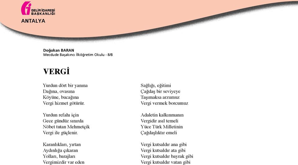 Karanlıkları, yırtan Aydınlığa çıkaran Yolları, barajları Vergimizdir var eden Sağlığı, eğitimi Çağdaş bir seviyeye Taşımaksa arzumuz Vergi