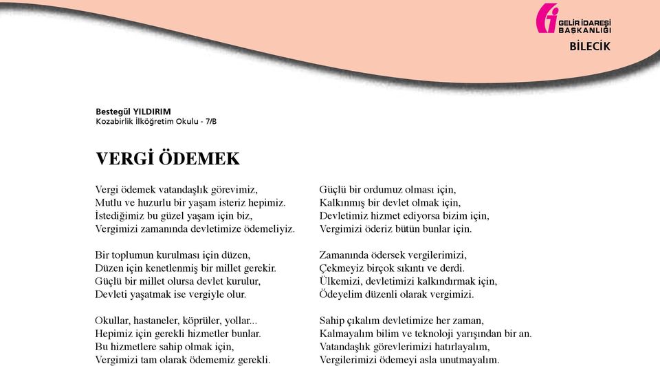 Güçlü bir millet olursa devlet kurulur, Devleti yaşatmak ise vergiyle olur. Okullar, hastaneler, köprüler, yollar... Hepimiz için gerekli hizmetler bunlar.