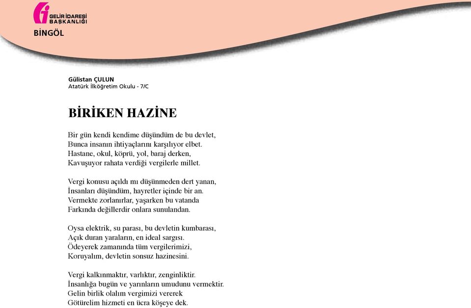 Vermekte zorlanırlar, yaşarken bu vatanda Farkında değillerdir onlara sunulandan. Oysa elektrik, su parası, bu devletin kumbarası, Açık duran yaraların, en ideal sargısı.