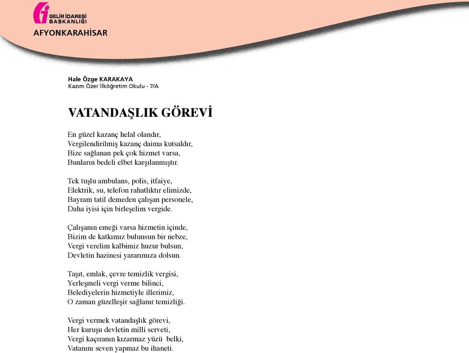 Çalışanın emeği varsa hizmetin içinde, Bizim de katkımız bulunsun bir nebze, Vergi verelim kalbimiz huzur bulsun, Devletin hazinesi yararımıza dolsun.