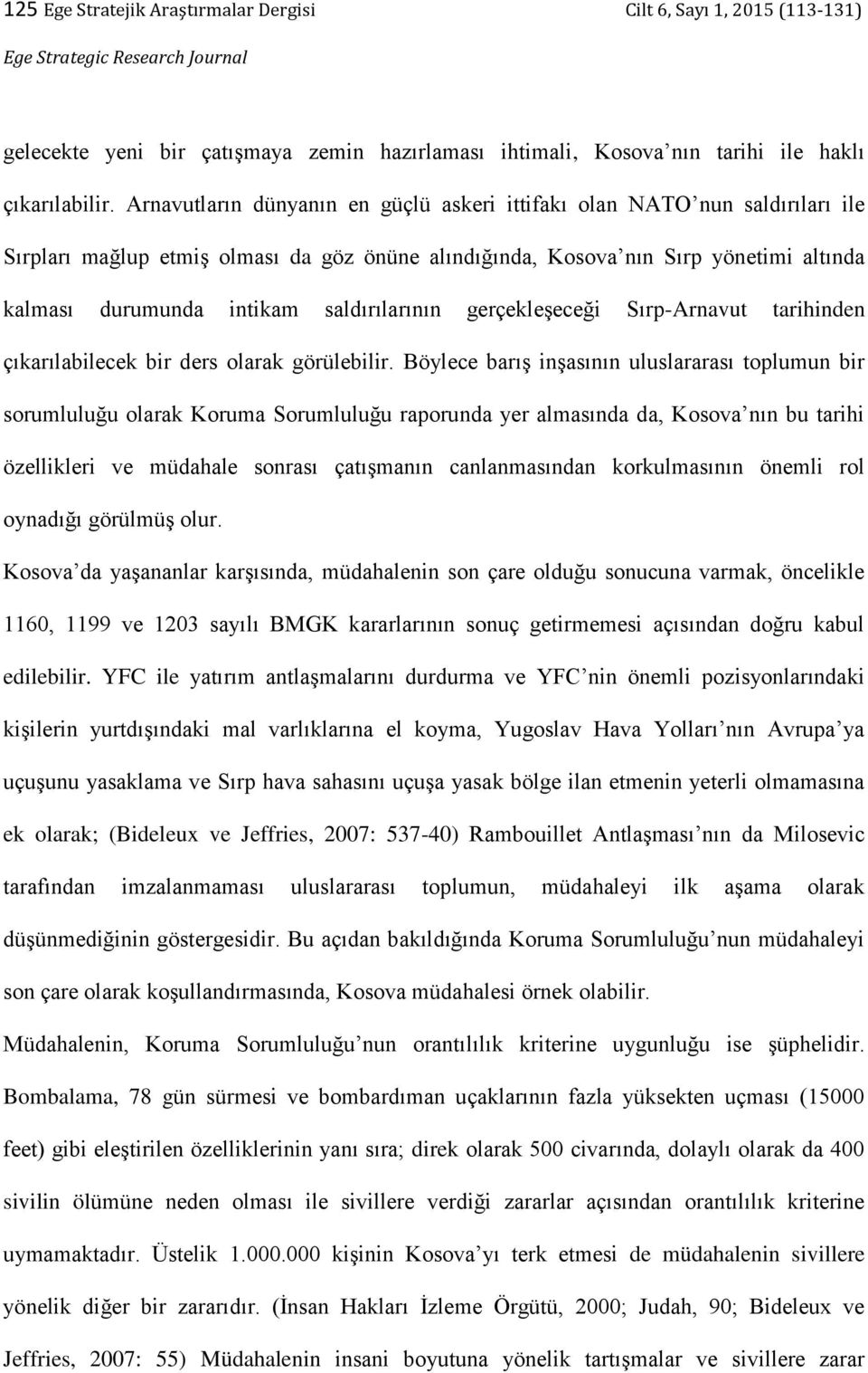 saldırılarının gerçekleşeceği Sırp-Arnavut tarihinden çıkarılabilecek bir ders olarak görülebilir.