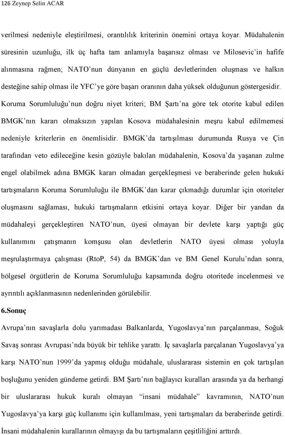 olması ile YFC ye göre başarı oranının daha yüksek olduğunun göstergesidir.