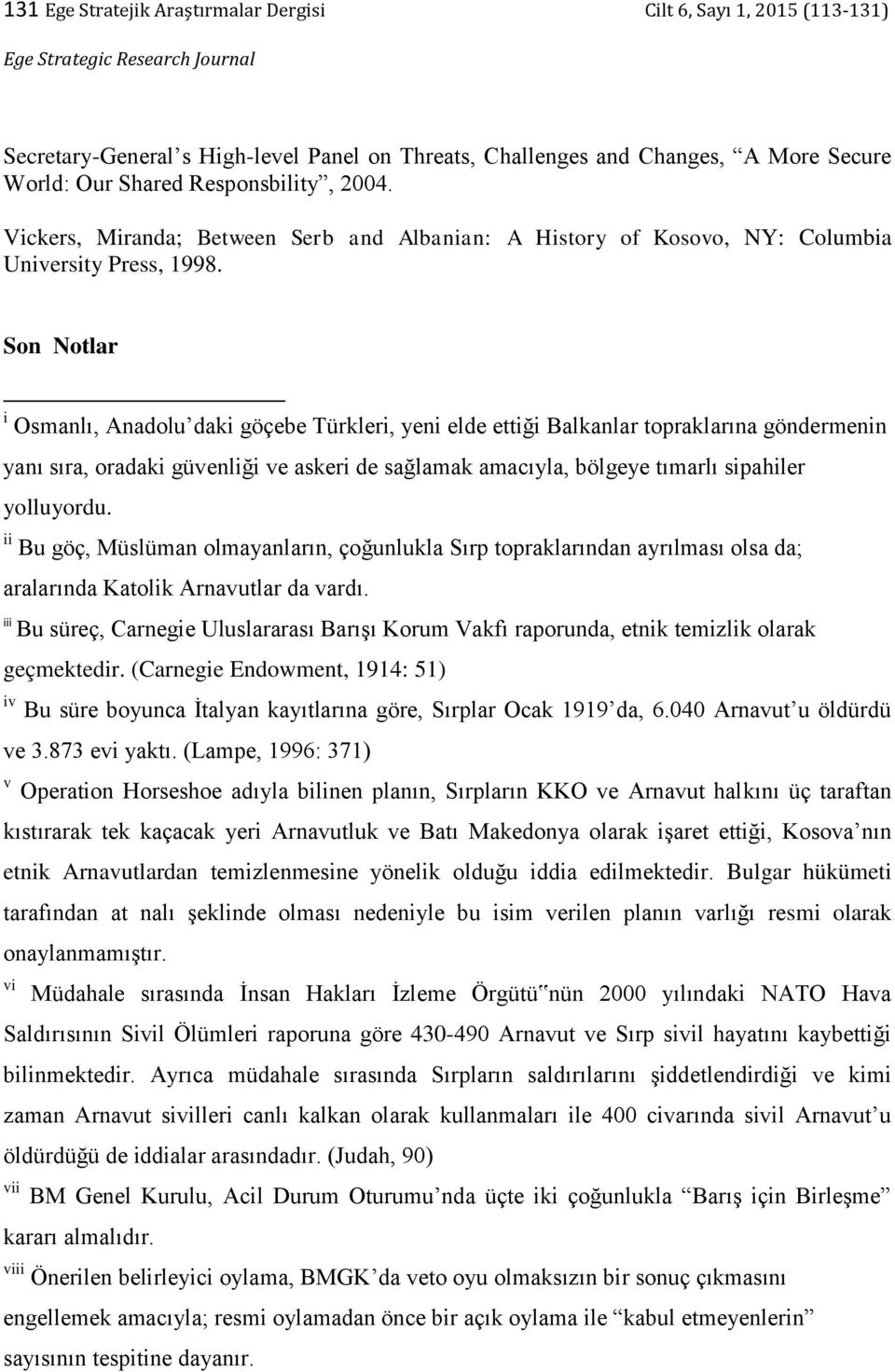 Son Notlar i Osmanlı, Anadolu daki göçebe Türkleri, yeni elde ettiği Balkanlar topraklarına göndermenin yanı sıra, oradaki güvenliği ve askeri de sağlamak amacıyla, bölgeye tımarlı sipahiler