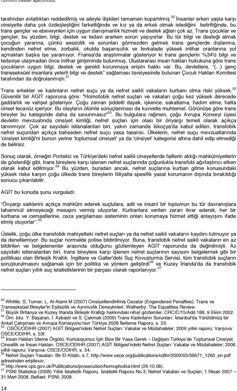 destek ağları çok az. Trans çocuklar ve gençler, bu yüzden, bilgi, destek ve tedavi ararken sorun yaşıyorlar.