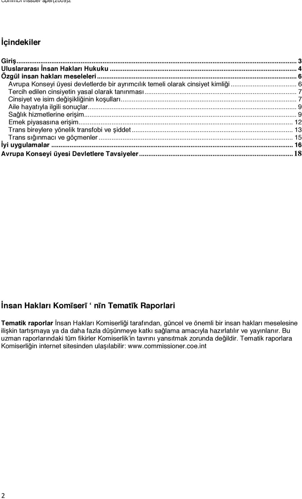 .. 12 Trans bireylere yönelik transfobi ve şiddet... 13 Trans sığınmacı ve göçmenler... 15 İyi uygulamalar... 16 Avrupa Konseyi üyesi Devletlere Tavsiyeler.