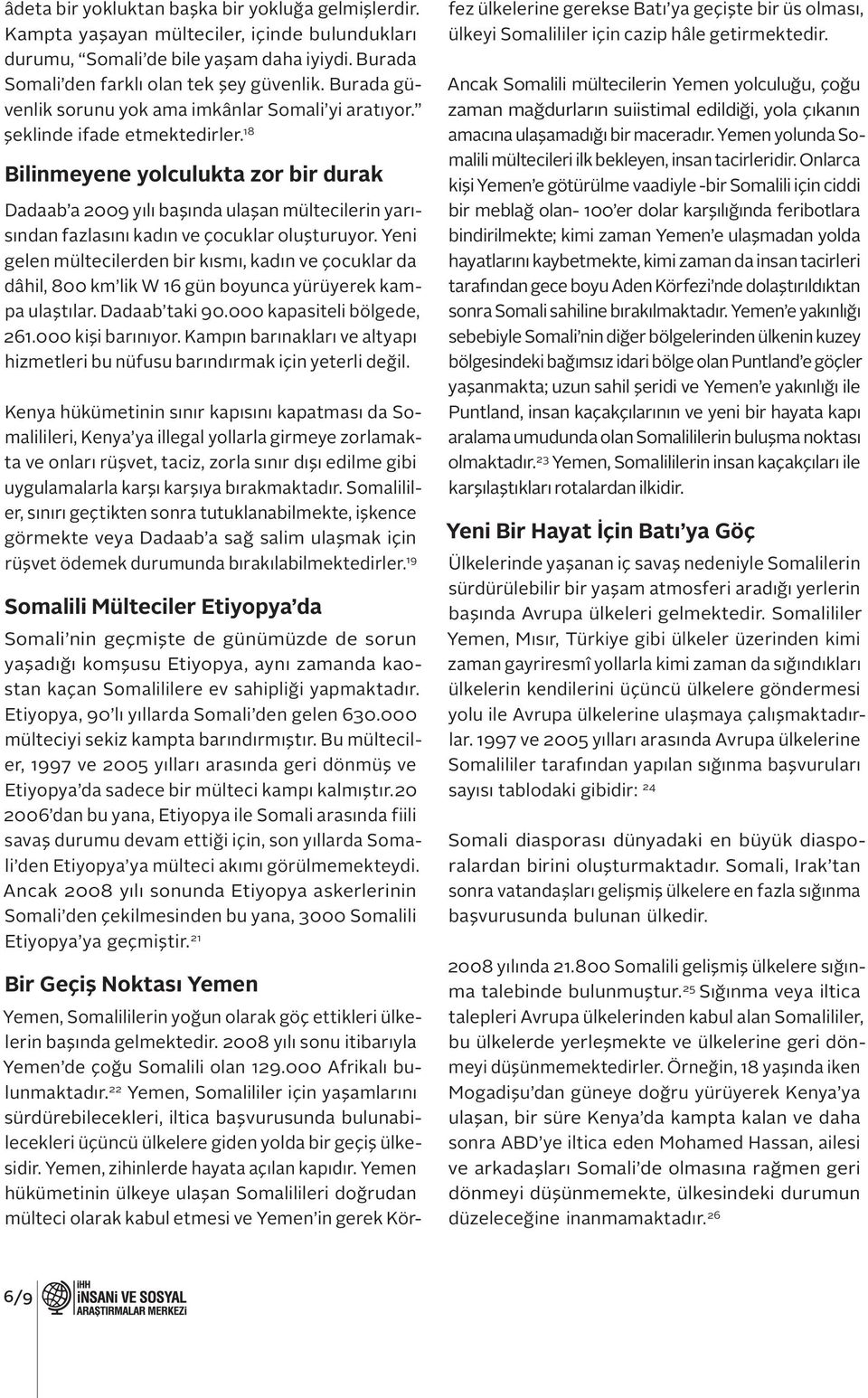 18 Bilinmeyene yolculukta zor bir durak Dadaab a 2009 yılı başında ulaşan mültecilerin yarısından fazlasını kadın ve çocuklar oluşturuyor.