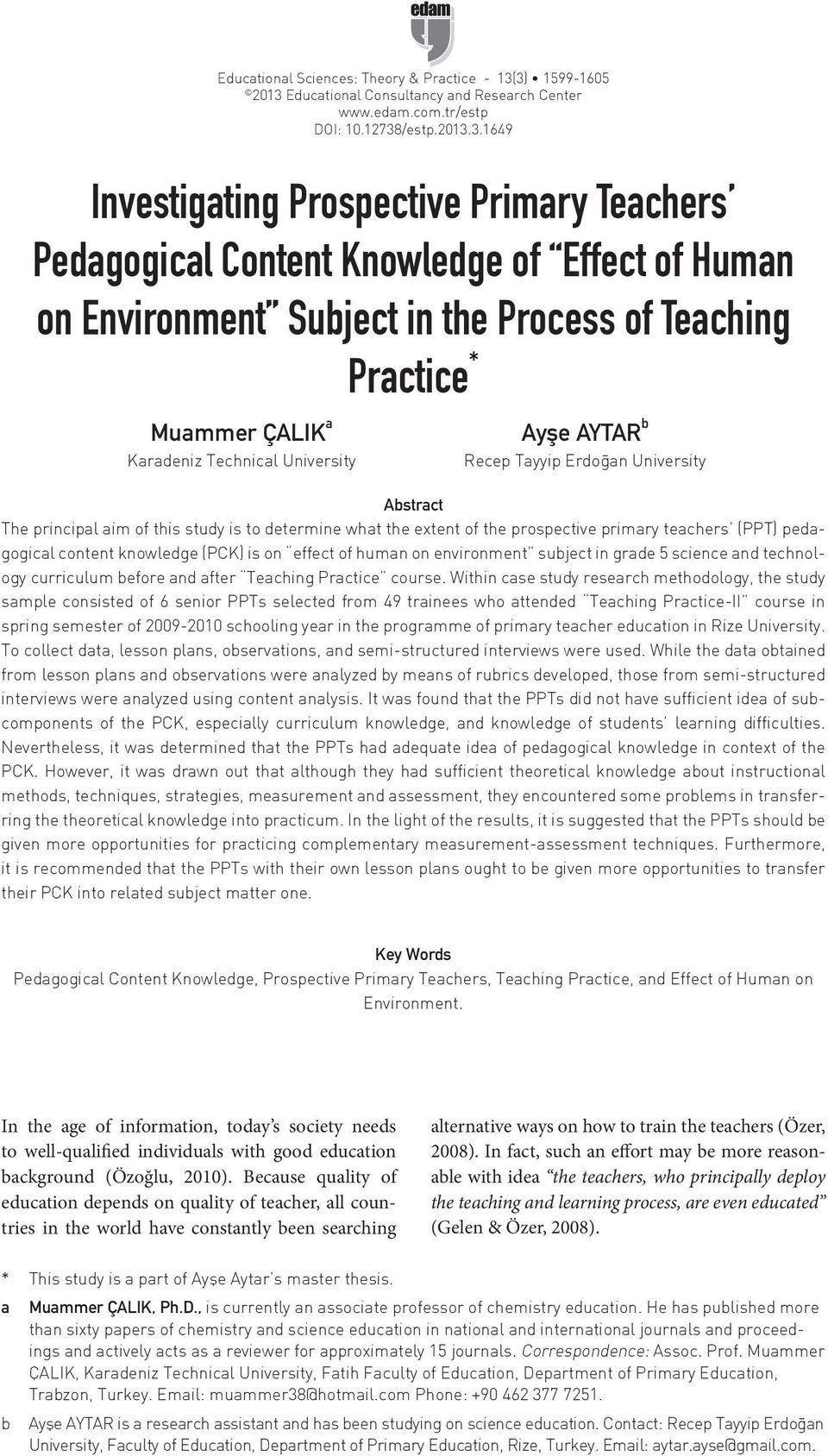 Human on Environment Subject in the Process of Teaching Practice * Muammer ÇALIK a Karadeniz Technical University Ayşe AYTAR b Recep Tayyip Erdoğan University Abstract The principal aim of this study