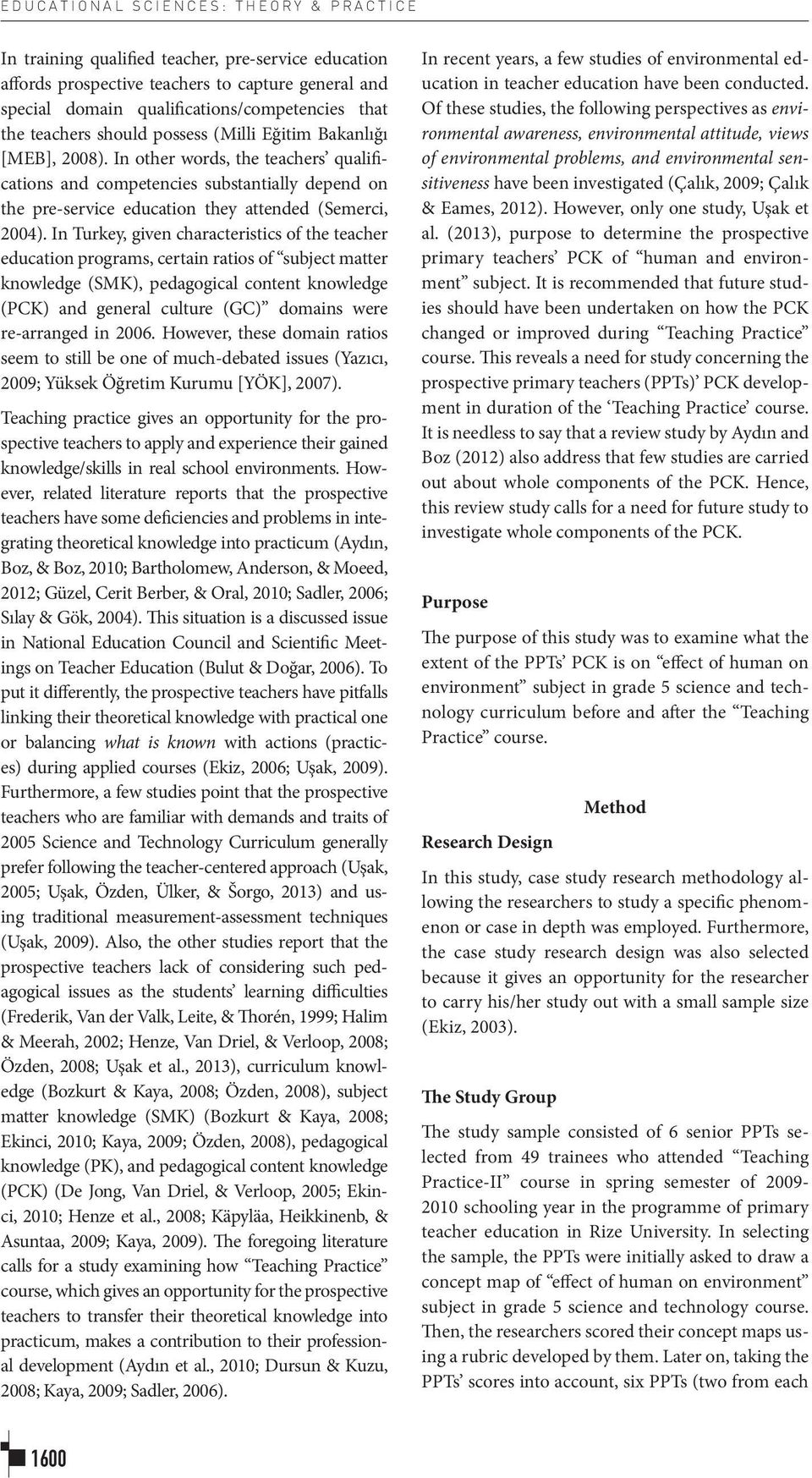 In other words, the teachers qualifications and competencies substantially depend on the pre-service education they attended (Semerci, 2004).