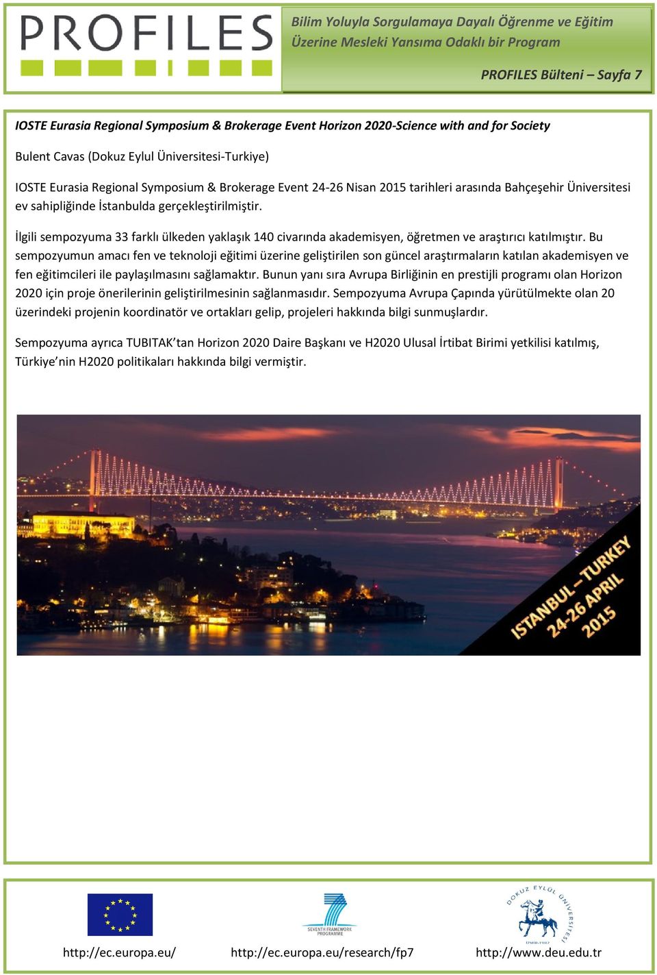 İlgili sempozyuma 33 farklı ülkeden yaklaşık 140 civarında akademisyen, öğretmen ve araştırıcı katılmıştır.