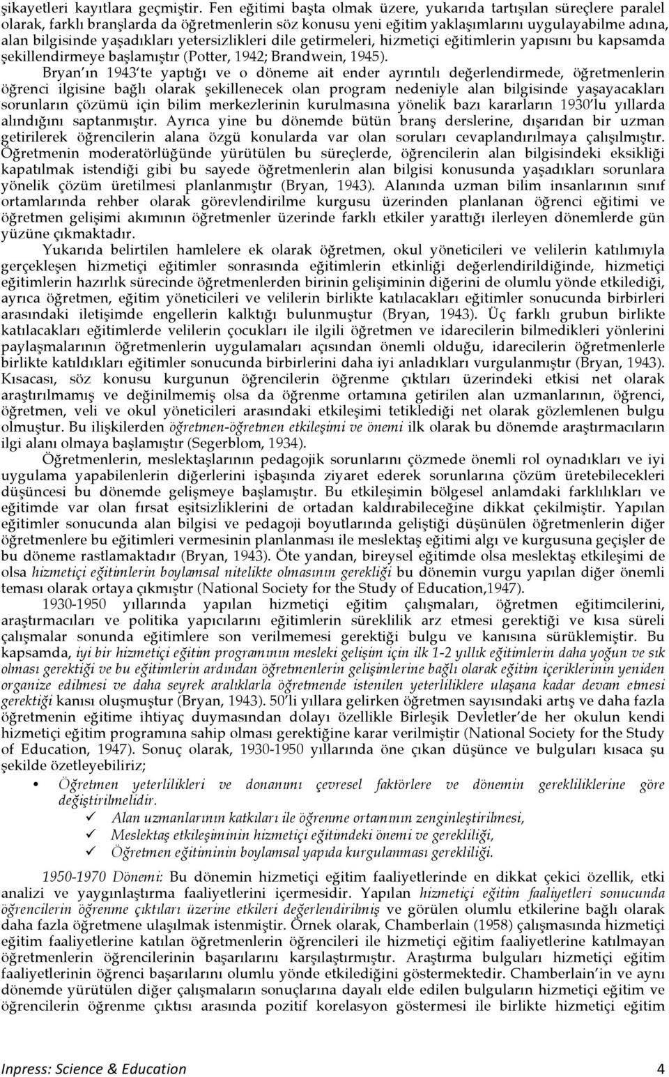 yetersizlikleri dile getirmeleri, hizmetiçi eğitimlerin yapısını bu kapsamda şekillendirmeye başlamıştır (Potter, 1942; Brandwein, 1945).