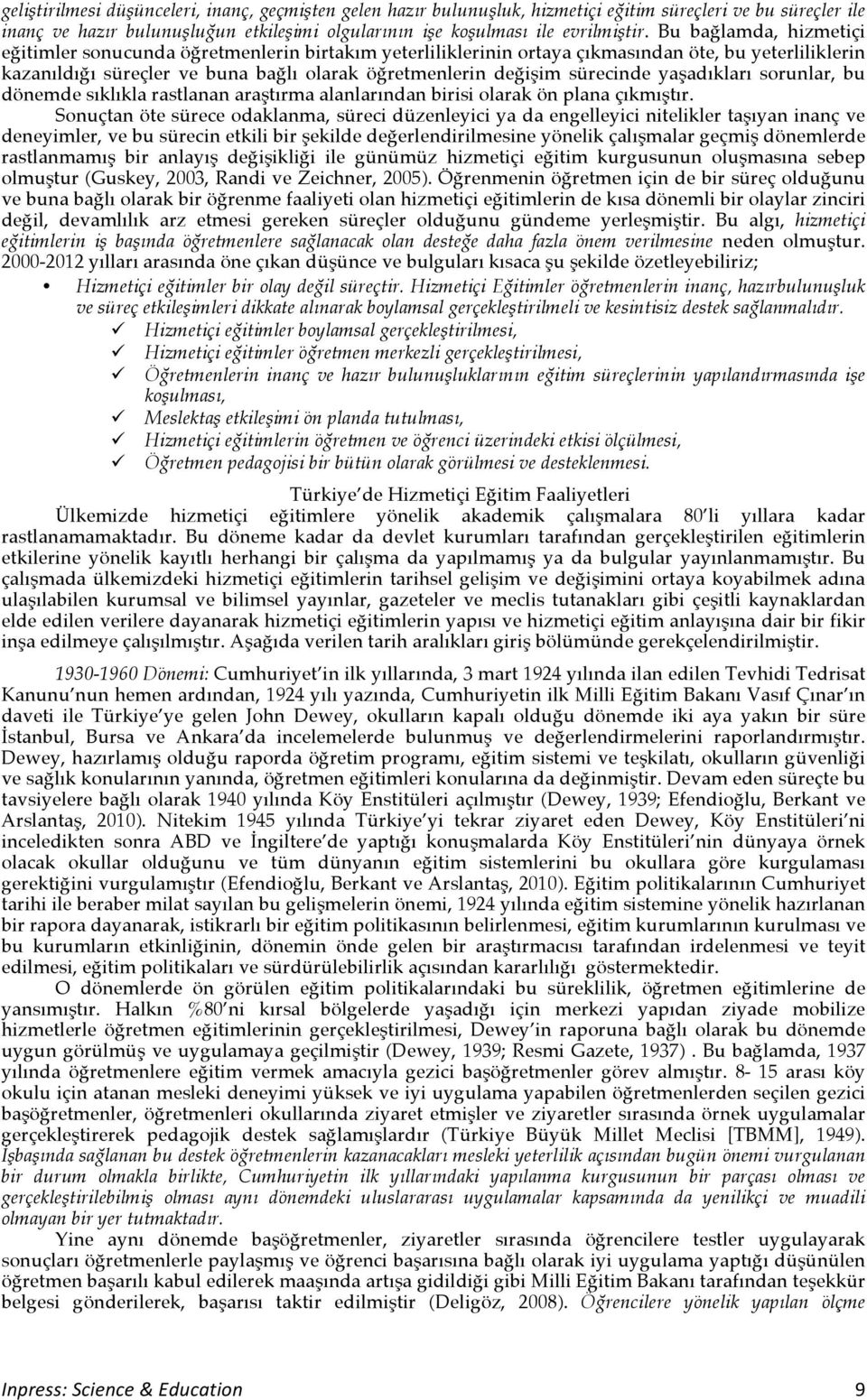 sürecinde yaşadıkları sorunlar, bu dönemde sıklıkla rastlanan araştırma alanlarından birisi olarak ön plana çıkmıştır.