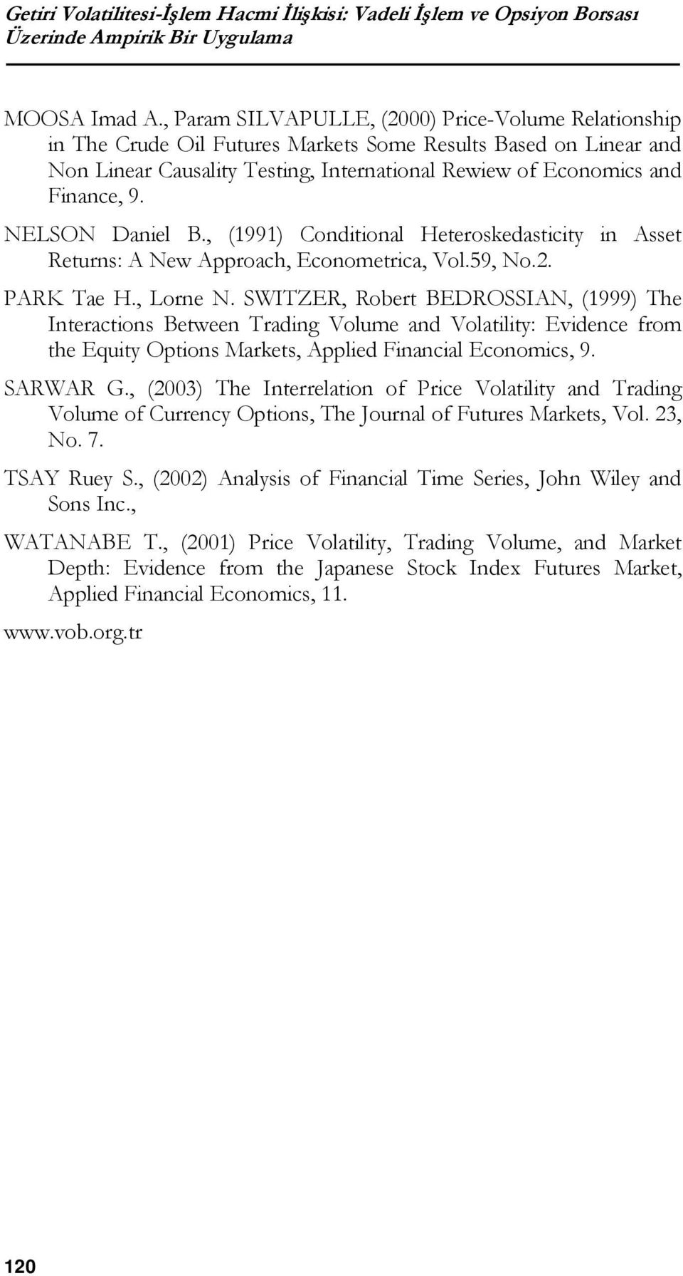 , (1991) Conditionl Heteroskedsticity in Asset Returns: A New Approch, Econometric, Vol.59, No.. PARK Te H., Lorne N.