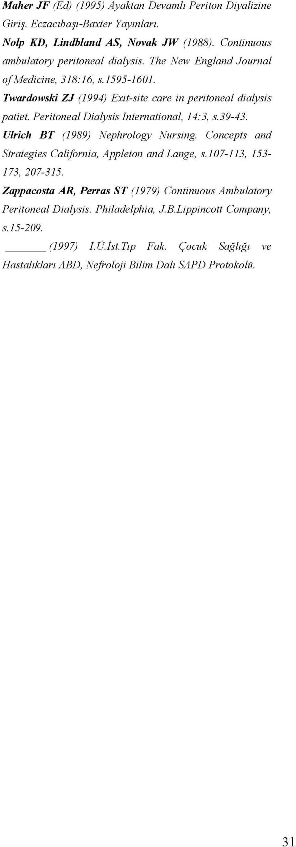 Ulrich BT (1989) Nephrology Nursing. Concepts and Strategies California, Appleton and Lange, s.107-113, 153-173, 207-315.