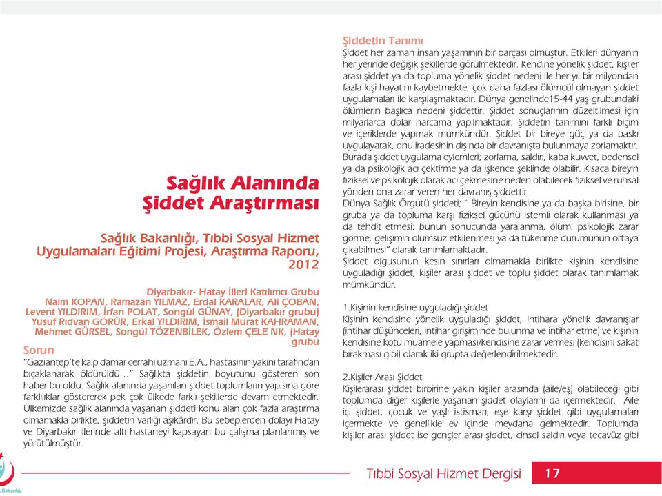 (Hatay grubu Sorun Gaziantep te kalp damar cerrahi uzmanı E.A., hastasının yakını tarafından bıçaklanarak öldürüldü Sağlıkta şiddetin boyutunu gösteren son haber bu oldu.