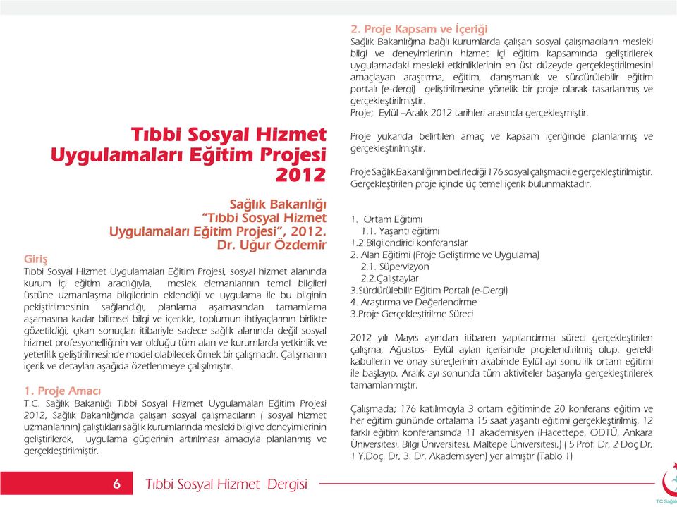 ve uygulama ile bu bilginin pekiştirilmesinin sağlandığı, planlama aşamasından tamamlama aşamasına kadar bilimsel bilgi ve içerikle, toplumun ihtiyaçlarının birlikte gözetildiği, çıkan sonuçları