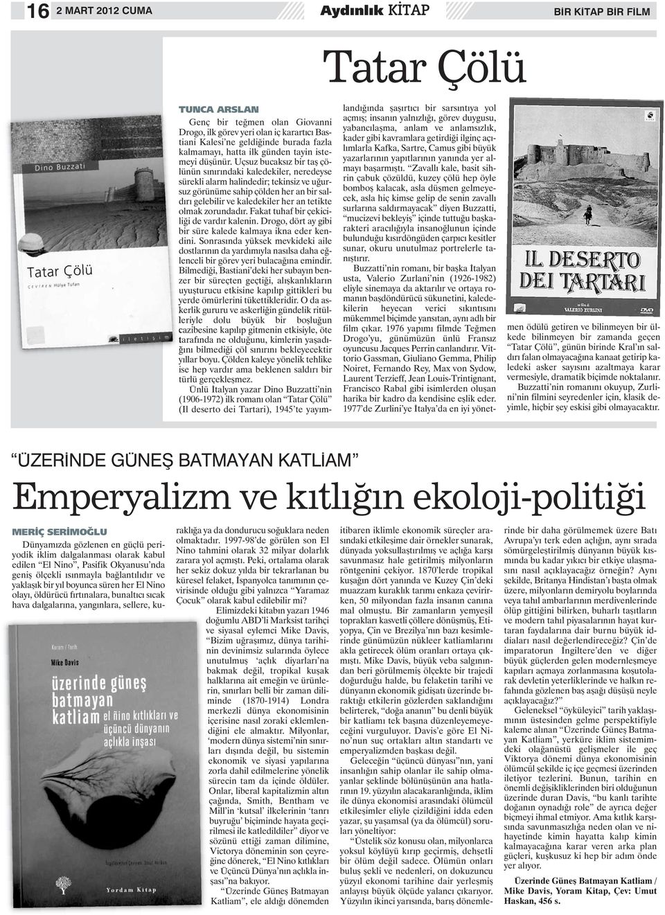 Uçsuz bucaksız bir taş çölünün sınırındaki kaledekiler, neredeyse sürekli alarm halindedir; tekinsiz ve uğursuz görünüme sahip çölden her an bir saldırı gelebilir ve kaledekiler her an tetikte olmak